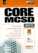 Core MCSD: Designing and Implementing Desktop Applications with Visual Basic 6