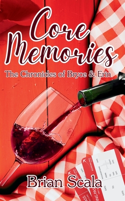 Core Memories: The Chronicles of Bryce and Erin - Scala, Brian, and Moran, Samantha (Editor)