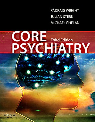 Core Psychiatry - Wright, Padraig (Editor), and Stern, Julian, Ba, Frcpsych (Editor), and Phelan, Michael, BSC, Frcpsych (Editor)