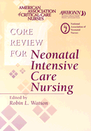 Core Review for Neonatal Intensive Care Nursing