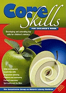 Core Skills for Children's Work: Developing and Extending Key Skills for Children's Ministry