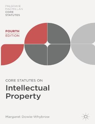 Core Statutes on Intellectual Property - Dowie-Whybrow, Margaret