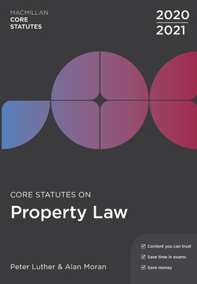 Core Statutes on Property Law 2020-21 - Luther, Peter, and Moran, Alan