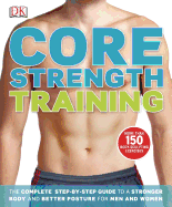 Core Strength Training: The Complete Step-By-Step Guide to a Stronger Body and Better Posture for Men an