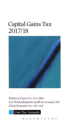 Core Tax Annual: Capital Gains Tax 2017/18 - Cave, Rebecca, and Wnschmann-Lyall, Iris, and Erwood, Chris