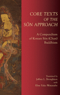 Core Texts of the S n Approach: A Compendium of Korean S n (Chan) Buddhism