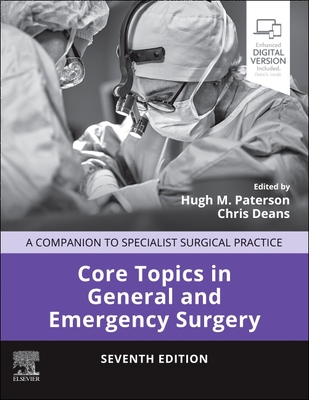 Core Topics in General and Emergency Surgery: A Companion to Specialist Surgical Practice - Paterson, Hugh M., MD (Editor), and Deans, Chris (Editor), and Paterson-Brown, Simon (Series edited by)