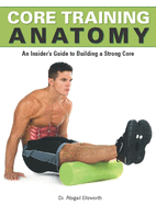 Core Training Anatomy: An Insider's Guide to Building a Strong Core