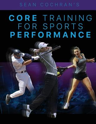 Core Training for Sports Performance - Cochran, Sean