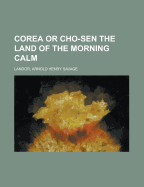 Corea or Cho-Sen the Land of the Morning Calm