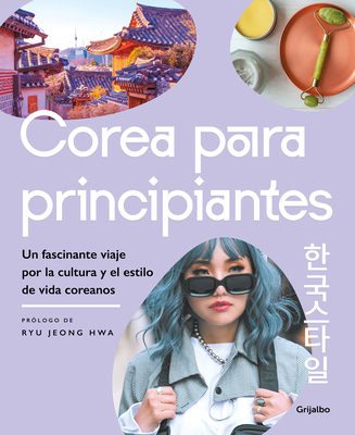 Corea Para Principiantes/ The Korean Lifestyle Book - Autores, Varios, and Ryu, Jeong Hwa (Prologue by)