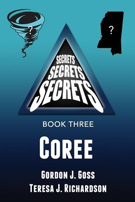 Coree: Secrets, Secrets, Secrets - Book Three - Richardson, Teresa J, and Goss, Gordon J