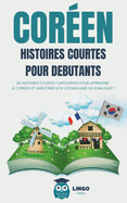 COREEN Histoires courtes pour d?butants: 20 histoires courtes captivantes pour apprendre le cor?en et am?liorer son vocabulaire en s'amusant ! (livre bilingue)