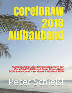 CorelDRAW 2018 Aufbauband: Aufbauband zu den Schulungsbchern fr CorelDRAW 2018 und Corel Photo-Paint 2018 sowie CorelDraw Home & Student 2018