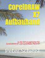 CorelDRAW X7 Aufbauband zu den Schulungsbchern fr CorelDRAW X7 und Corel Photo-Paint X7