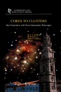 Cores to Clusters: Star Formation with Next Generation Telescopes
