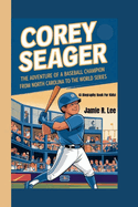 Corey Seager: The Adventure of a Baseball Champion From North Carolina to the World Series (A Biography Book For Kids)