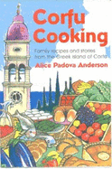 Corfu Cooking: Family Recipes and Stories from the Greek Island of Corfu - Anderson, Alice Padova