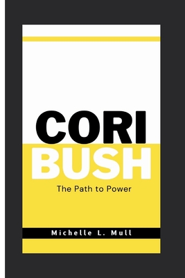 Cori Bush: The Path to Power - L Mull, Michelle