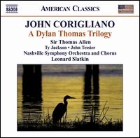 Corigliano: A Dylan Thomas Trilogy - John Tessier (tenor); Thomas Allen (baritone); Ty Jackson (treble); Nashville Symphony Chorus (choir, chorus);...