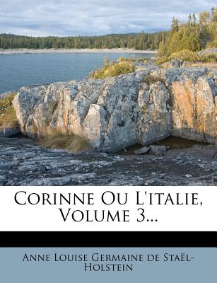 Corinne Ou L'italie, Volume 3... - Anne Louise Germaine de Sta?l-Holstein (Creator)