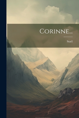 Corinne... - Sta?l (Anne-Louise-Germaine, Madame De) (Creator)