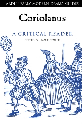 Coriolanus: A Critical Reader - Semler, Liam E (Editor), and Hiscock, Andrew (Editor), and Hopkins, Lisa (Editor)