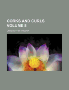 Corks and Curls; Volume 8