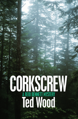 Corkscrew: A Reid Bennett Mystery - Wood, Ted
