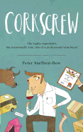 Corkscrew: The highly improbable, but occasionally true, tale of a professional wine buyer