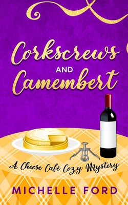 Corkscrews and Camembert - Ford, Michelle