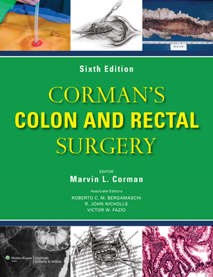 Corman's Colon and Rectal Surgery - Corman, Marvin, MD, and Nicholls, R John, MD, Frcs, and Fazio, Victor W, Dr., MD