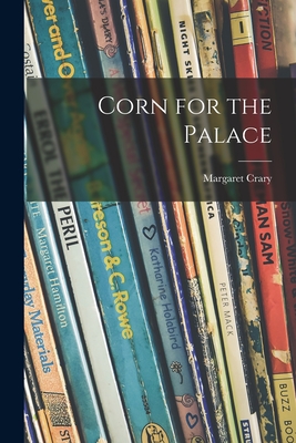 Corn for the Palace - Crary, Margaret