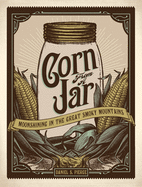 Corn from a Jar: Moonshining in the Great Smoky Mountains