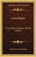Corn Plants: Their Uses and Ways of Life (1899)