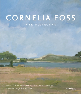 Cornelia Foss: A Retrospective - McClatchy, J D, and Wilkin, Karen, and Guare, John (Foreword by)