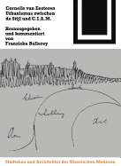 Cornelis Van Eesteren. Urbanismus Zwischen de Stijl Und C.I.A.M.