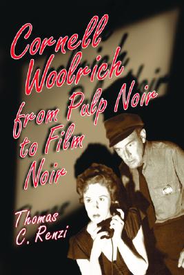 Cornell Woolrich from Pulp Noir to Film Noir - Renzi, Thomas C