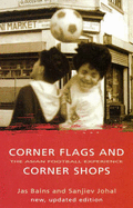 Corner Flags and Corner Shops - Bains, Jas, and Johal, Sanjiev