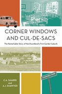 Corner Windows and Cul-De-Sacs: The Remarkable Story of Newfoundland's First Garden Suburb