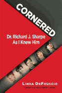 Cornered: Dr. Richard J. Sharpe as I Knew Him