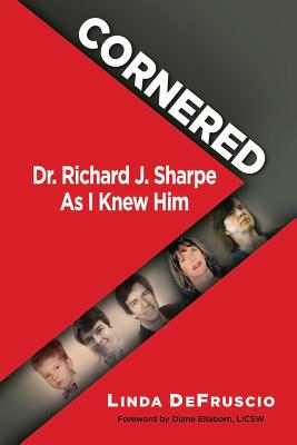 Cornered: Dr. Richard J. Sharpe As I Knew Him - Defruscio, Linda