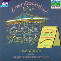 Cornet Roundabout - Alan Morrison (cornet); Grimethorpe Colliery Band; Peter Roberts (cornet)