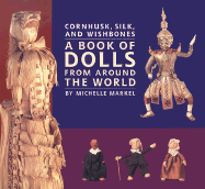 Cornhusk, Silk, and Wishbones: A Book of Dolls from Around the World