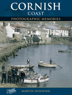 Cornish Coast: Photographic Memories - Dunning, Martin, and The Francis Frith Collection (Photographer)