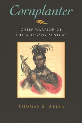 Cornplanter: Chief Warrior of the Allegany Senecas - Abler, Thomas S