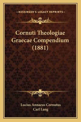 Cornuti Theologiae Graecae Compendium (1881) - Cornutus, Lucius Annaeus, and Lang, Carl (Editor)