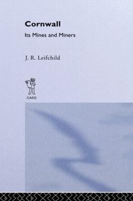 Cornwall, Its Mines and Miners - Leifchild, J R