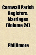 Cornwall Parish Registers. Marriages (Volume 24) - Phillimore