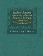 Corollarium Bryologiae Europaeae: Conspectum Diagnosticum Familiarum, Generum Et Specierum, Adnotationes Novas Atque Emendationes Complectens